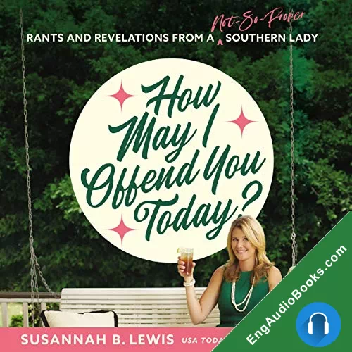 How May I Offend You Today?: Rants and Revelations from a Not-So-Proper Southern Lady by Susannah B. Lewis audiobook listen for free