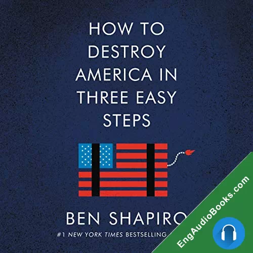 How to Destroy America in Three Easy Steps by Ben Shapiro audiobook listen for free