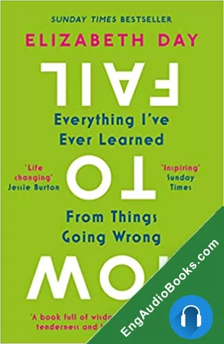 How to Fail: Everything I’ve Ever Learned From Things Going Wrong by Elizabeth Day audiobook listen for free