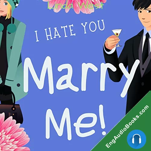 I Hate You. Marry Me! by Linda West audiobook listen for free