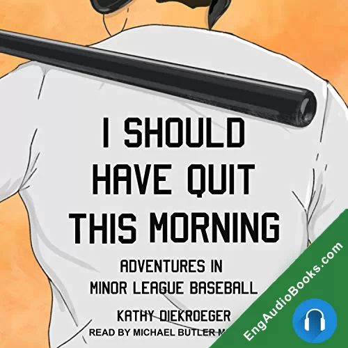 I Should Have Quit This Morning: Adventures in Minor League Baseball by Kathy Diekroeger audiobook listen for free