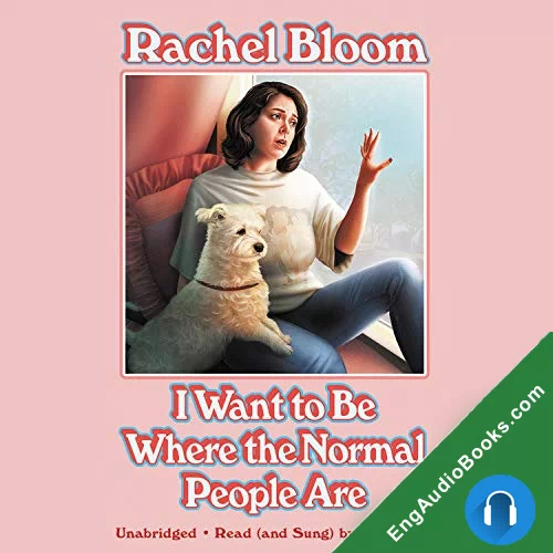 I Want To Be Where the Normal People Are by Rachel Bloom audiobook listen for free