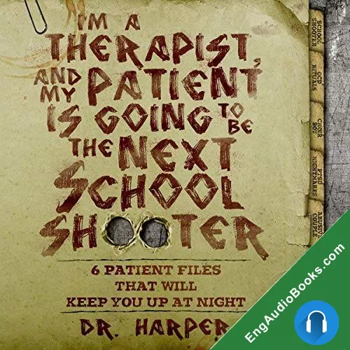 I’m a Therapist and My Patient Is Going to Be the Next School Shooter by Dr. Harper audiobook listen for free