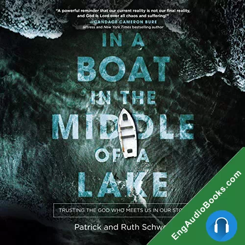 In a Boat in the Middle of a Lake: Trusting the God Who Meets Us in Our Storm by Patrick Schwenk audiobook listen for free