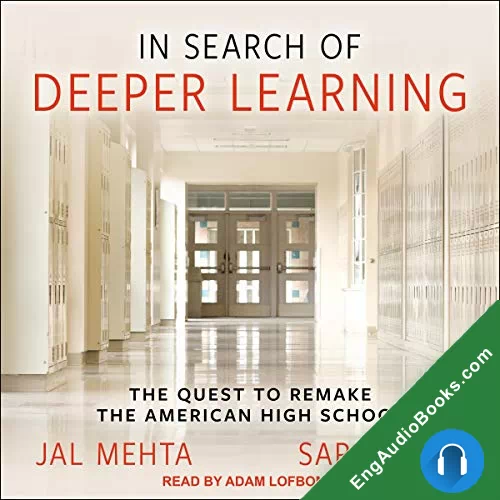 In Search of Deeper Learning: The Quest to Remake the American High School by Jal Mehta audiobook listen for free