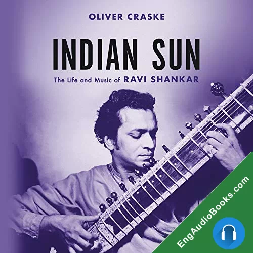 Indian Sun: The Life and Music of Ravi Shankar by Oliver Craske audiobook listen for free