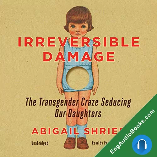 Irreversible Damage: The Transgender Craze Seducing Our Daughters by Abigail Shrier audiobook listen for free