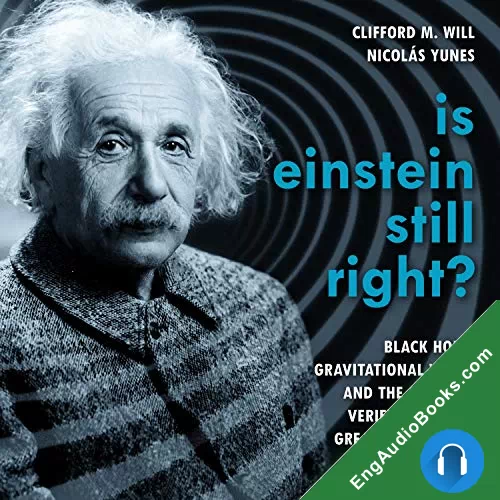 Is Einstein Still Right?: Black Holes, Gravitational Waves, and the Quest to Verify Einstein’s Greatest Creation by Clifford M. Will audiobook listen for free