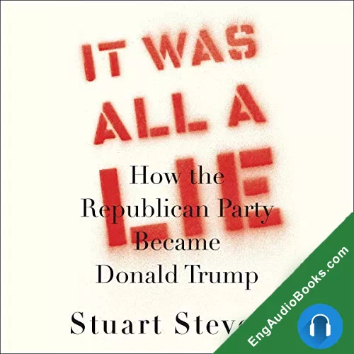 It Was All a Lie: How the Republican Party Became Donald Trump by Stuart Stevens audiobook listen for free