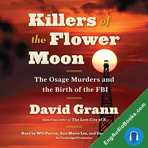 Killers of the Flower Moon: The Osage Murders and the Birth of the FBI by David Grann audiobook listen for free