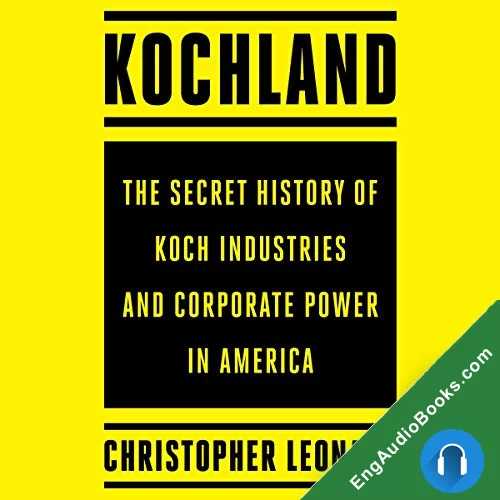 Kochland: The Secret History of Koch Industries and Corporate Power in America by Christopher Leonard audiobook listen for free