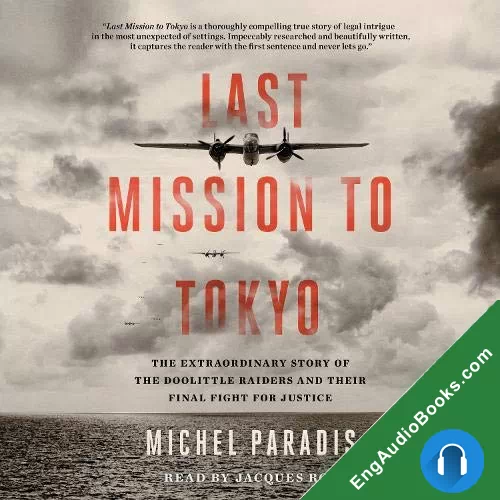 Last Mission to Tokyo: The Extraordinary Story of the Doolittle Raiders and Their Final Fight for Justice by Michel Paradis audiobook listen for free