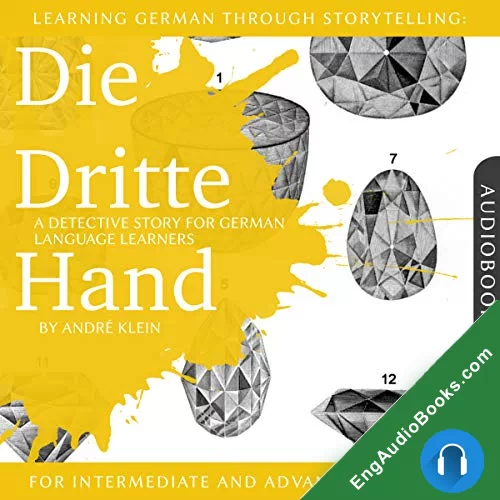 Learning German through Storytelling: Die Dritte Hand – a detective story for German language learners (for intermediate and advanced students) by Andre Klein audiobook listen for free