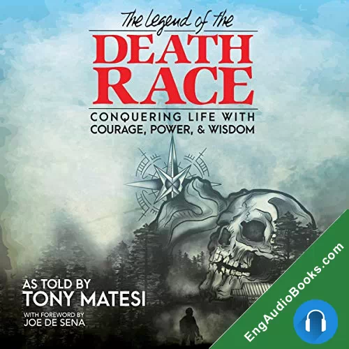 Legend of the Death Race: Conquering Life with Courage, Power, & Wisdom by Tony Matesi audiobook listen for free