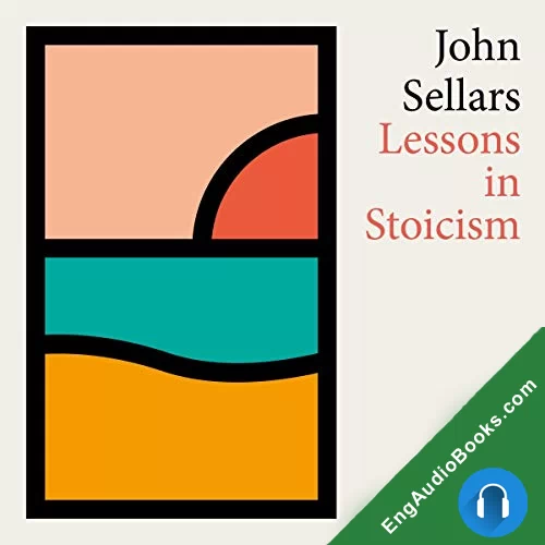 Lessons in Stoicism: What Ancient Philosophers Teach Us about How to Live by John Sellars audiobook listen for free