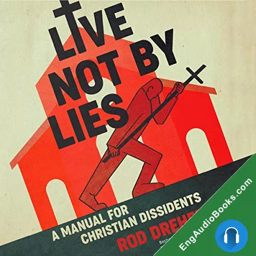 Live Not by Lies: A Manual for Christian Dissidents by Rod Dreher audiobook listen for free