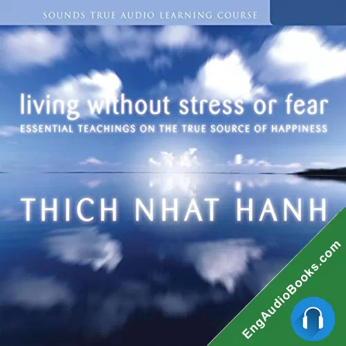 Living Without Stress or Fear by Thich Nhat Hanh audiobook listen for free