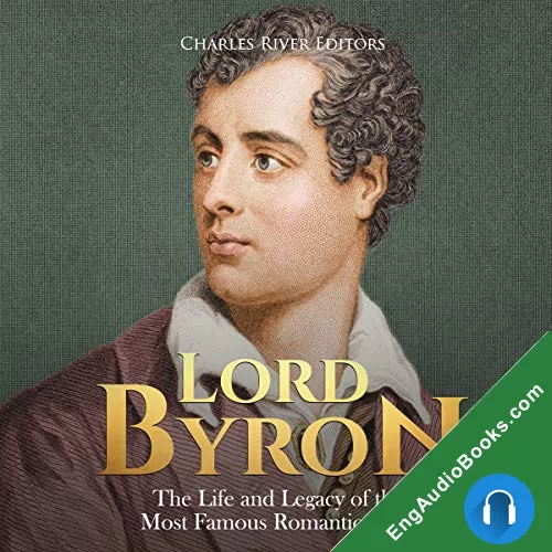 Lord Byron: The Life and Legacy of the Most Famous Romantic Poet by Charles River Editors audiobook listen for free