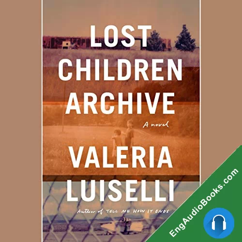 Lost Children Archive by Valeria Luiselli audiobook listen for free