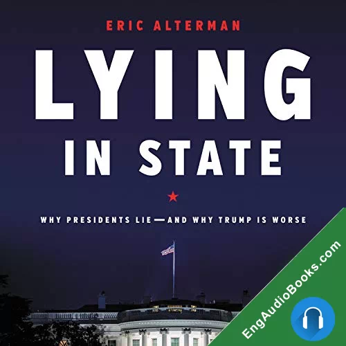 Lying in State: Why Presidents Lie — And Why Trump Is Worse by Eric Alterman audiobook listen for free