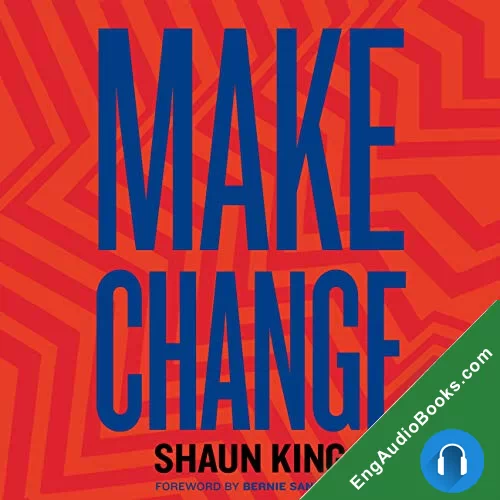 Make Change: How to Fight Injustice, Dismantle Systemic Oppression, and Own Our Future by Shaun King audiobook listen for free