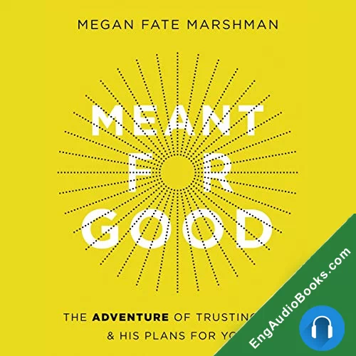 Meant for Good: The Adventure of Trusting God and His Plans for You by Megan Fate Marshman audiobook listen for free