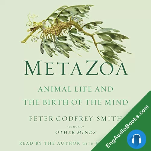 Metazoa: Animal Life and the Birth of the Mind by Peter Godfrey-Smith audiobook listen for free