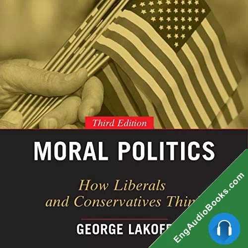 Moral Politics: How Liberals and Conservatives Think by George Lakoff audiobook listen for free