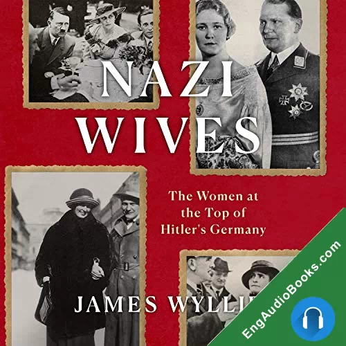 Nazi Wives: The Women at the Top of Hitler’s Germany by James Wyllie audiobook listen for free