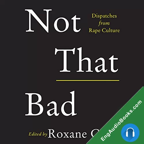 Not That Bad: Dispatches from Rape Culture by Roxane Gay audiobook listen for free