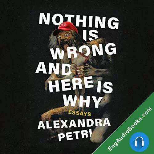 Nothing Is Wrong and Here Is Why by Alexandra Petri audiobook listen for free