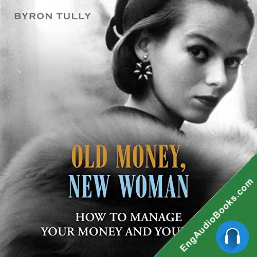 Old Money, New Woman: How to Manage Your Money and Your Life by Byron Tully audiobook listen for free