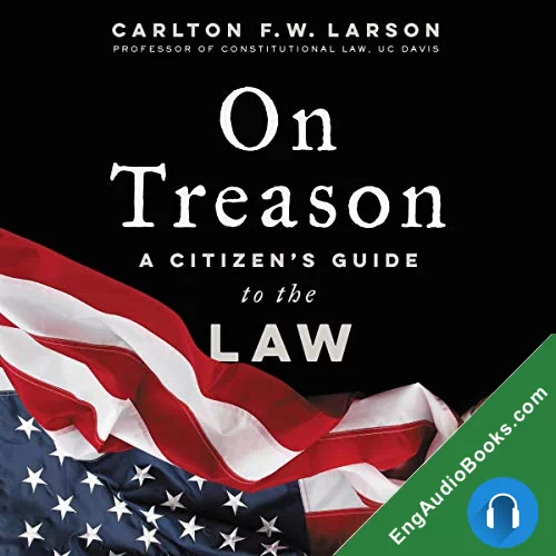 On Treason: A Citizen’s Guide to the Law by Carlton F. W. Larson audiobook listen for free