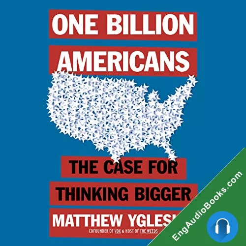 One Billion Americans: The Case for Thinking Bigger by Matthew Yglesias audiobook listen for free