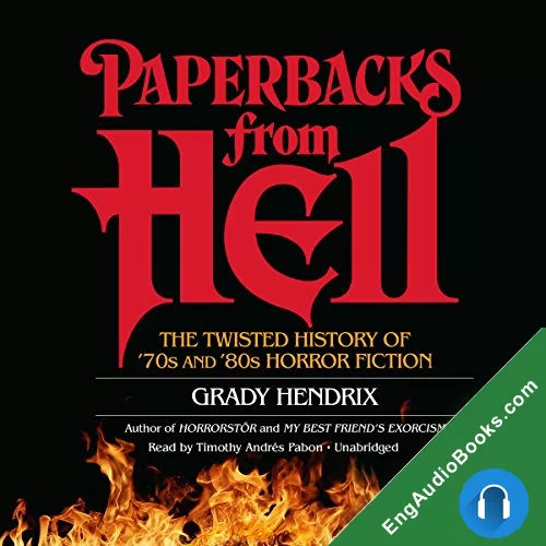 Paperbacks from Hell: The Twisted History of ’70s and ’80s Horror Fiction by Grady Hendrix audiobook listen for free