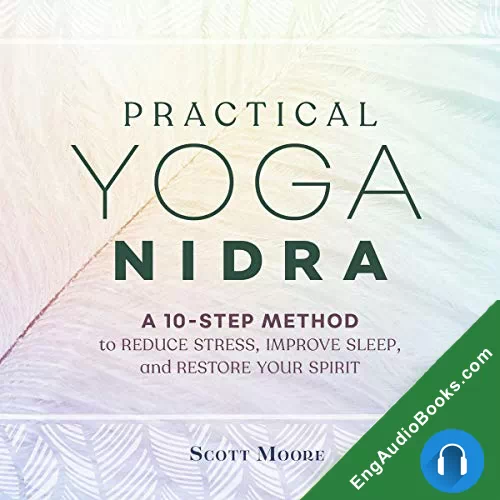 Practical Yoga Nidra: A 10-Step Method to Reduce Stress, Improve Sleep, and Restore Your Spirit by Scott Moore audiobook listen for free