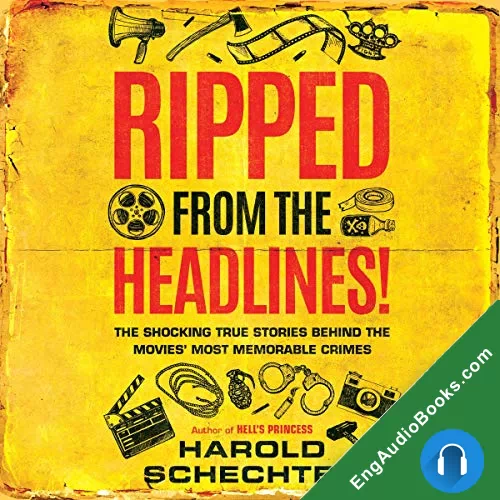 Ripped from the Headlines!: The Shocking True Stories Behind the Movies’ Most Memorable Crimes by Harold Schechter audiobook listen for free