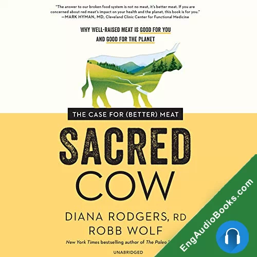 Sacred Cow: The Case for (Better) Meat: Why Well-Raised Meat Is Good for You and Good for the Planet by Diana Rodgers RD audiobook listen for free