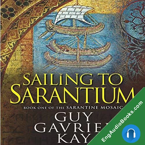 Sailing to Sarantium (The Sarantine Mosaic #1) by Guy Gavriel Kay audiobook listen for free