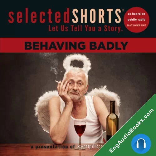 Selected Shorts: Behaving Badly by A. M. Homes audiobook listen for free