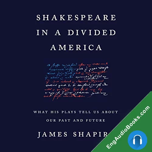 Shakespeare in a Divided America: What His Plays Tell Us about Our Past and Future by James Shapiro audiobook listen for free