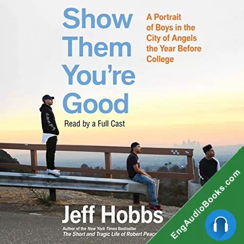 Show Them You’re Good: A Portrait of Boys in the City of Angels the Year before College by Jeff Hobbs audiobook listen for free