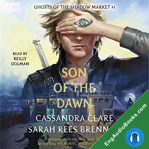 Son of the Dawn (Ghosts of the Shadow Market #1) by Cassandra Clare audiobook listen for free