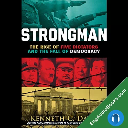 Strongman: The Rise of Five Dictators and the Fall of Democracy by Kenneth C. Davis audiobook listen for free