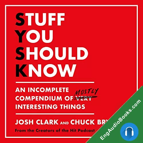 Stuff You Should Know: An Incomplete Compendium of Mostly Interesting Things by Chuck Bryant audiobook listen for free