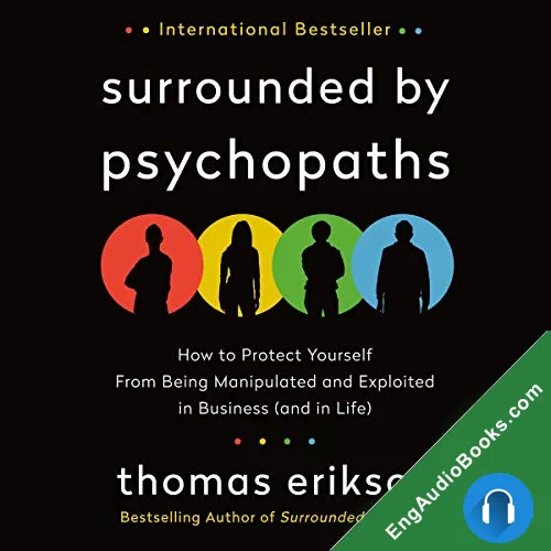 Surrounded by Psychopaths: How to Protect Yourself from Being Manipulated and Exploited in Business (and in Life) by Thomas Erikson audiobook listen for free