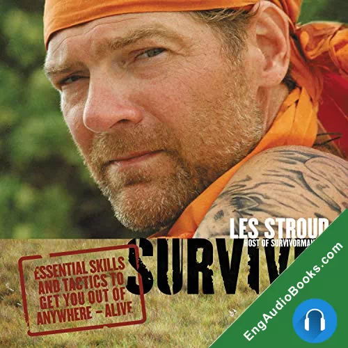 Survive!: Essential Skills and Tactics to Get You Out of Anywhere – Alive by Les Stroud audiobook listen for free