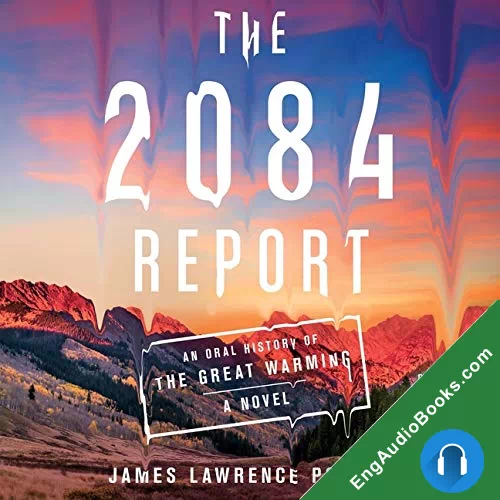 The 2084 Report: An Oral History of the Great Warming by James Lawrence Powell audiobook listen for free