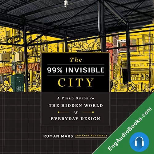 The 99% Invisible City: A Field Guide to the Hidden World of Everyday Design by Kurt Kohlstedt audiobook listen for free