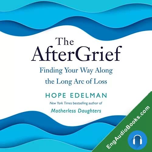 The Aftergrief: Finding Your Way Along the Long Arc of Loss by Hope Edelman audiobook listen for free